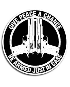 Give Peace A Chance Be Armed Just In Case Decal - Warrior Code